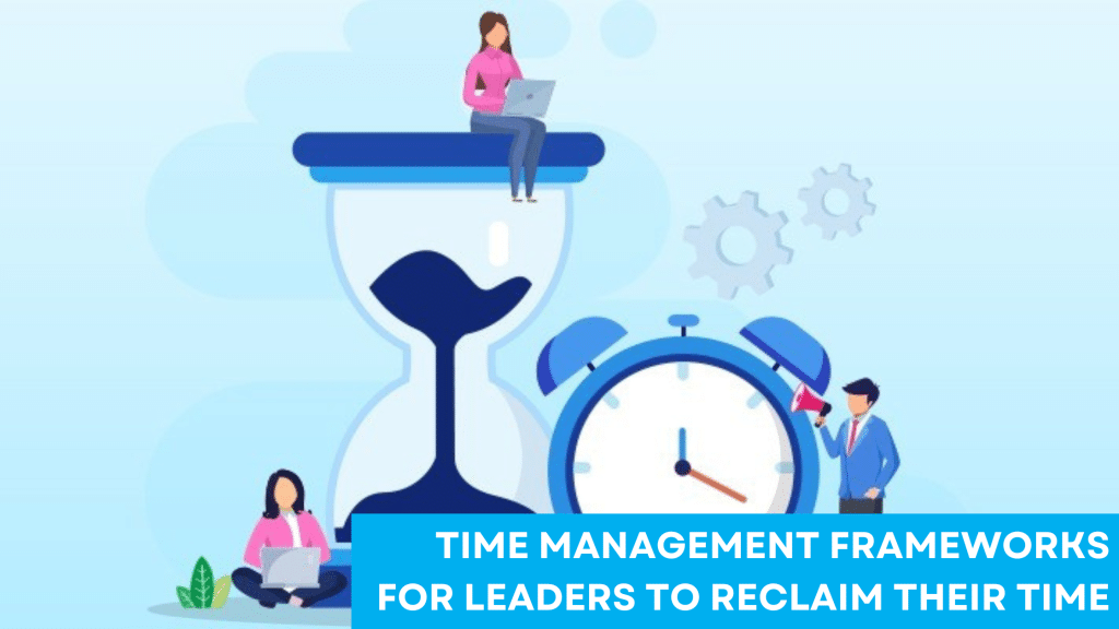 time management frameworks for leaders