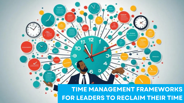 time management frameworks for leaders